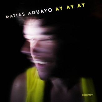 Matias Aguayo - Ay Ay Ay