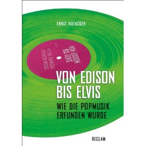 Von Edison bis Elvis. Wie die Popmusik erfunden wurde